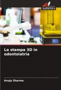 Cover-Bild zum Titel 'La stampa 3D in odontoiatria' von 'Anuja Sharma'