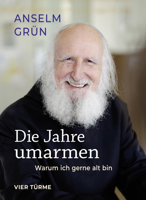 Die Jahre umarmen - Anselm Grün