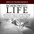 Borrowing Life: How Scientists, Surgeons, and a War Hero Made the First Successful Organ Transplant a Reality - Shelley Fraser Mickle