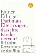 Darf man Eltern sagen, dass ihre Kinder nerven? - Rainer Erlinger