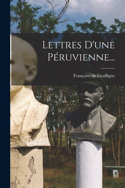 Lettres D'une Péruvienne... - Françoise De Graffigny