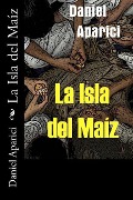 Cover-Bild zum Titel 'La Isla del Maiz' von 'Daniel Aparici Chaves'