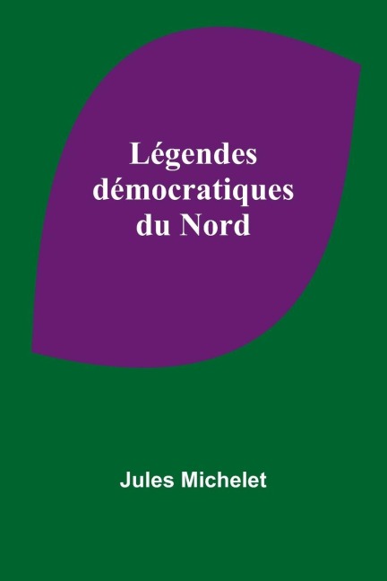 Légendes démocratiques du Nord - Jules Michelet