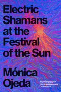 Cover-Bild zum Titel 'Electric Shamans at the Festival of the Sun' von 'Mónica Ojeda'