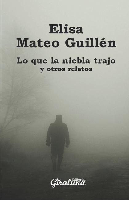 Lo que la niebla trajo y otros relatos - Elisa Mateo Guillen