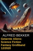 Cover-Bild zum Titel 'Getarnte Aliens: Science Fiction Fantasy Großband 12/2020' von 'Alfred Bekker'