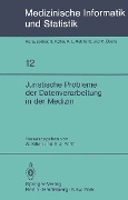 Juristische Probleme der Datenverarbeitung in der Medizin - 