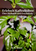 Cover-Bild zum Titel 'Erlebnis Kaffeebohne' von 'M. K. Detox'