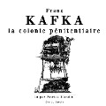 La colonie pénitentiaire - Franz Kafka