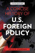 Cover-Bild zum Titel 'A Concise History of U.S. Foreign Policy' von 'Joyce P. Kaufman'