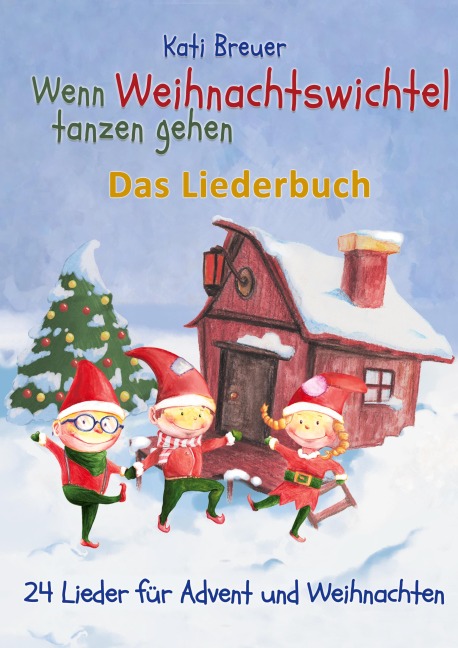 Wenn Weihnachtswichtel tanzen gehen - 24 Lieder für Advent und Weihnachten - Kati Breuer