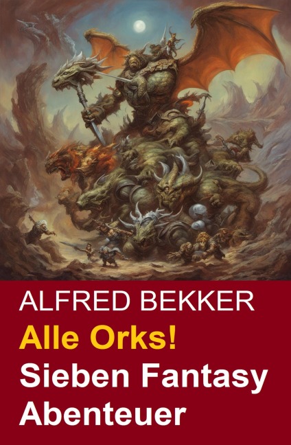 Alle Orks! Sieben Fantasy Abenteuer - Alfred Bekker