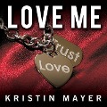 Cover-Bild zum Titel 'Love Me' von 'Kristin Mayer'