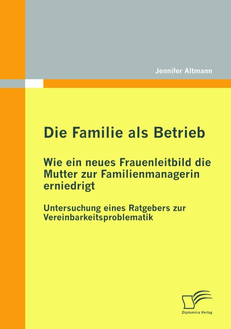 Die Familie als Betrieb: Wie ein neues Frauenleitbild die Mutter zur Familienmanagerin erniedrigt - Jennifer Altmann