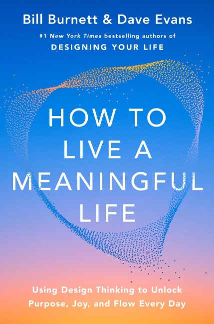 How to Live a Meaningful Life - Bill Burnett, Dave Evans