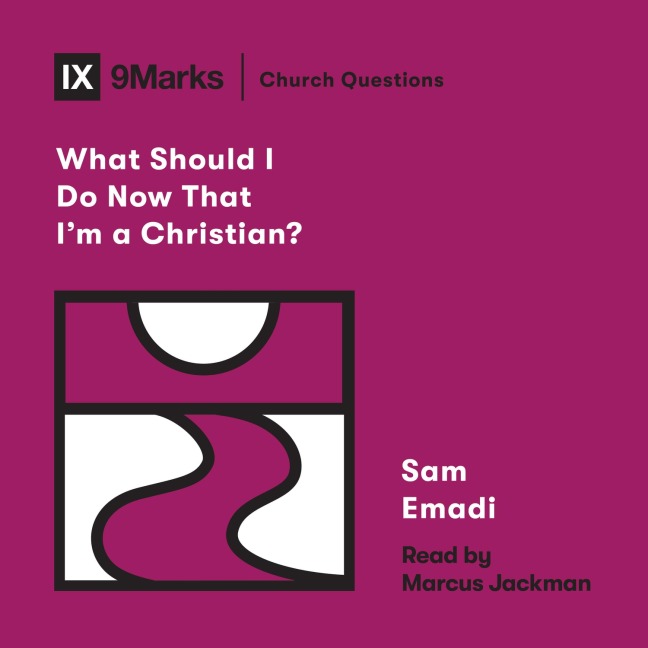 What Should I Do Now That I'm a Christian? - Sam Emadi