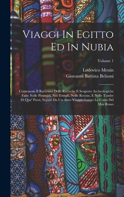 Viaggi In Egitto Ed In Nubia: Contenenti Il Racconto Delle Ricerche E Scoperte Archeologiche Fatte Nelle Piramidi, Nei Templi, Nelle Rovine, E Nelle - Giovanni Battista Belzoni, Lodovico Menin