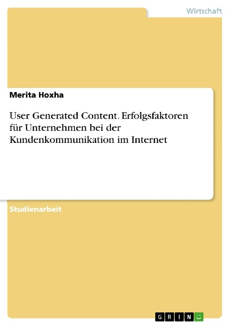 User Generated Content. Erfolgsfaktoren für Unternehmen bei der Kundenkommunikation im Internet - Merita Hoxha
