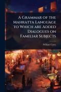Cover-Bild zum Titel 'A Grammar of the Mahratta Language to Which are Added Dialogues on Familiar Subjects' von 'William Carey'