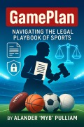 Cover-Bild zum Titel 'Game Plan: Navigating Rules, Rights, and Rivalries' von 'Alander "MYB" Pulliam'