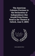 Cover-Bild zum Titel 'The American Colonies Previous to the Declaration of Independence (the Arnold Prize Essay, Read in the Theatre at Oxford, June 9, 1869)' von 'John Andrew Doyle'