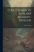 Cover-Bild zum Titel 'Türk, Cermen ve Islvlarñ münsebt- tryeleri' von 'Akçura Yusuf 1876-1935?'