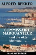 Cover-Bild zum Titel 'Commissaire Marquanteur und die Akte Moineau: Frankreich Krimi' von 'Alfred Bekker'