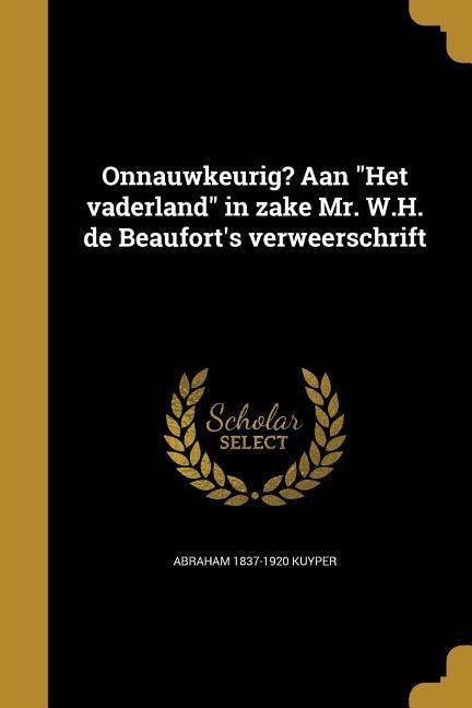 Onnauwkeurig? Aan "Het vaderland" in zake Mr. W.H. de Beaufort's verweerschrift - Abraham Kuyper