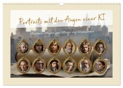 Portraits mit den Augen einer KI (Wandkalender 2025 DIN A3 quer), CALVENDO Monatskalender - Kurt Michael Treichl