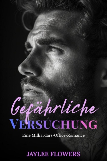 Gefährliche Versuchung: Eine Milliardärs-Office-Romance - Jaylee Flowers