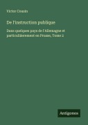 Cover-Bild zum Titel 'De l'instruction publique' von 'Victor Cousin'