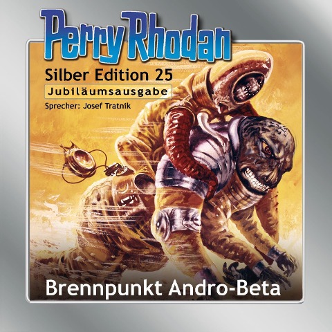 Perry Rhodan Silber Edition 25: Brennpunkt Andro-Beta - Clark Darlton, Kurt Mahr, William Voltz, Marc A. Herren, K. H. Scheer