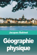 Cover-Bild zum Titel 'Géographie physique' von 'Jacques Babinet'