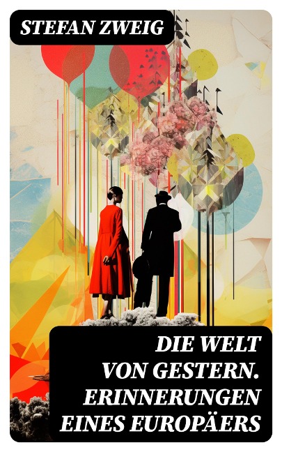 Die Welt von Gestern. Erinnerungen eines Europäers - Stefan Zweig