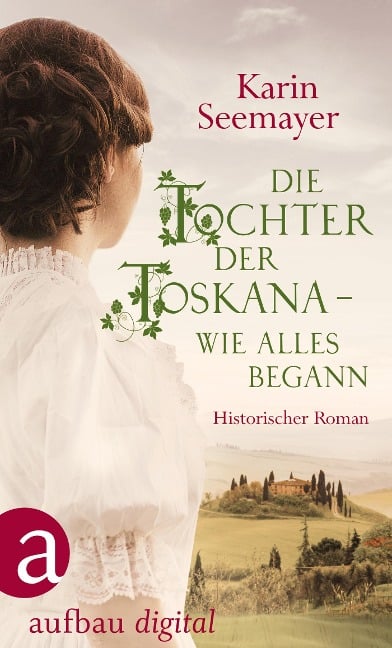 Die Tochter der Toskana - wie alles begann - Karin Seemayer