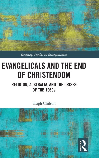 Evangelicals and the End of Christendom - Hugh Chilton