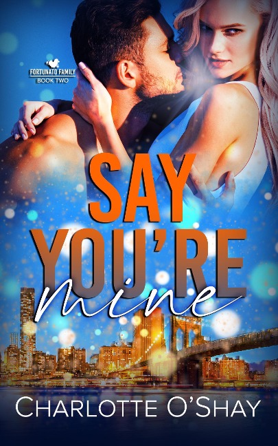 Say You're Mine (Fortunato Family, #2) - Charlotte O'Shay