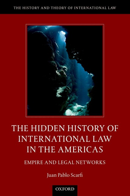 The Hidden History of International Law in the Americas - Juan Pablo Scarfi
