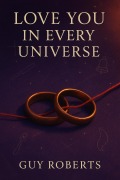 Cover-Bild zum Titel 'Love You In Every Universe' von 'Guy Roberts'