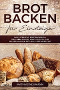 Brot backen für Einsteiger - Mathias Neumann