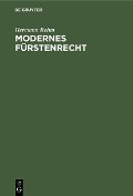 Modernes Fürstenrecht - Hermann Rehm