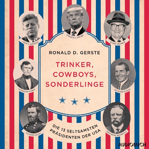 Trinker, Cowboys, Sonderlinge - Die 13 seltsamsten Präsidenten der USA - Ronald D. Gerste