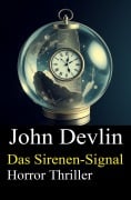 Cover-Bild zum Titel 'Das Sirenen-Signal: Horror Thriller' von 'John Devlin'
