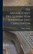 Cover-Bild zum Titel 'Die Abhängigkeit des Qorans von Judentum und Christentum' von 'Wilhelm Rudolph'