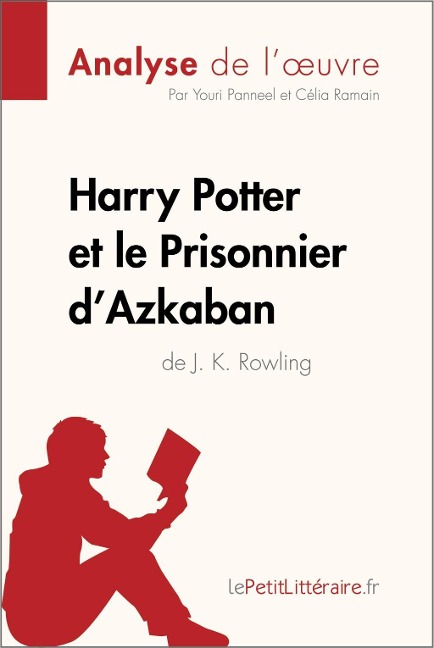 Harry Potter et le Prisonnier d'Azkaban de J. K. Rowling (Analyse de l'oeuvre) - Lepetitlitteraire, Youri Panneel, Célia Ramain