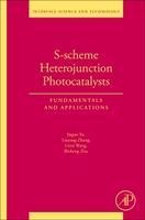 S-Scheme Heterojunction Photocatalysts - Jiaguo Yu, Linxi Wang, Liuyang Zhang, Bicheng Zhu