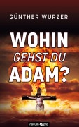 Cover-Bild zum Titel 'Wohin gehst du Adam?' von 'Günther Wurzer'