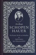 Cover-Bild zum Titel 'Die Kunst, recht zu behalten & Aphorismen zur Lebensweisheit' von 'Arthur Schopenhauer'