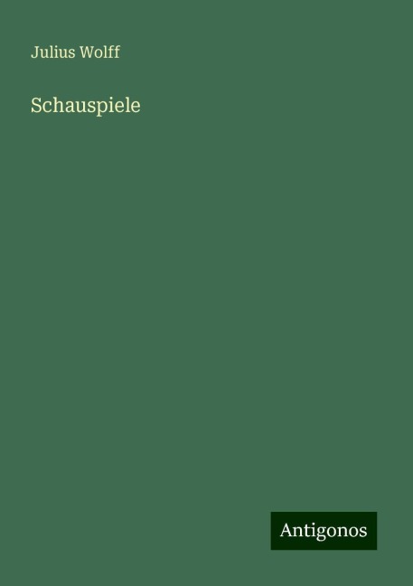 Schauspiele - Julius Wolff