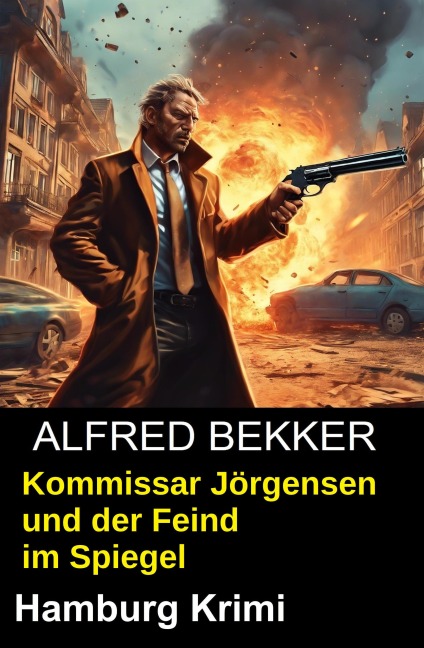 Kommissar Jörgensen und der Feind im Spiegel: Hamburg Krimi - Alfred Bekker